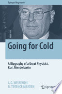 Going for Cold [E-Book] : A Biography of a Great Physicist, Kurt Mendelssohn /