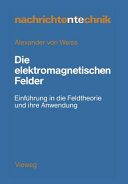 Die elektromagnetischen Felder : Einführung in die Feldtheorie und ihre Anwendung.