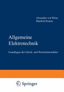 Allgemeine Elektrotechnik : Grundlagen der Gleichstromlehre und Wechselstromlehre.