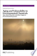 Aging and vulnerability to environmental chemicals : age-related disorders and their origins in environmental exposures  / [E-Book]