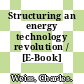 Structuring an energy technology revolution / [E-Book]