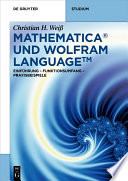 Mathematica und Wolfram Language : Einfuhrung -- Funktionsumfang -- Praxisbeispiele [E-Book] /