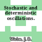Stochastic and deterministic oscillations.