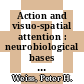 Action and visuo-spatial attention : neurobiological bases and disorders : abstracts of the poster presentations of the Conference on Action and Visuo-Spatial Attention, held at the Adam-Stegerwald-Haus, Königswinter, Germany, from 23 to 25 November 2000 ... /