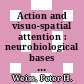 Action and visuo-spatial attention : neurobiological bases and disorders : abstracts of the poster presentations of the Conference on Action and Visuo-Spatial Attention, held at the Adam-Stegerwald-Haus, Königswinter, Germany, from 23 to 25 November 2000 ... [E-Book] /
