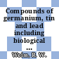 Compounds of germanium, tin and lead including biological activity and commercial application : covering the literature from 1937 to 1964.
