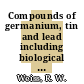 Compounds of germanium, tin and lead including biological activity and commercial application. Suppl. 1 : covering the literature from 1965-68.