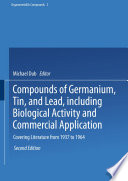 Compounds of Germanium, Tin, and Lead, including Biological Activity and Commercial Application [E-Book] : Covering the Literature from 1937 to 1964 /