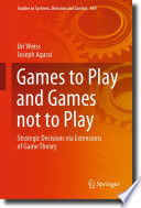 Games to Play and Games not to Play [E-Book] : Strategic Decisions via Extensions of Game Theory /