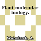 Plant molecular biology.