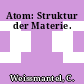 Atom: Struktur der Materie.