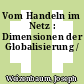 Vom Handeln im Netz : Dimensionen der Globalisierung /