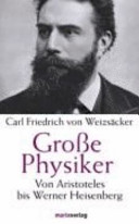 Grosse Physiker : von Aristoteles bis Werner Heisenberg /