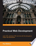 Practical web development : learn CSS, JavaScript, PHP, and more with this vital guide to modern web development [E-Book] /