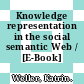 Knowledge representation in the social semantic Web / [E-Book]