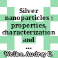 Silver nanoparticles : properties, characterization and applications [E-Book] /