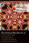 The Oxford handbook of evolutionary psychology and behavioral endocrinology /