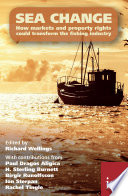 Sea change : how markets and property rights could transform the fishing industry [E-Book] /