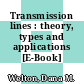 Transmission lines : theory, types and applications [E-Book] /