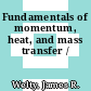 Fundamentals of momentum, heat, and mass transfer /
