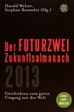 Der FUTURZWEI Zukunftsalmanach 2013 : Geschichten vom guten Umgang mit der Welt ; Schwerpunkt Mobilität /