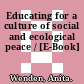 Educating for a culture of social and ecological peace / [E-Book]