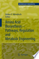 Amino Acid Biosynthesis ~ Pathways, Regulation and Metabolic Engineering [E-Book] /