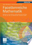 Facettenreiche Mathematik [E-Book] : Einblicke in die moderne mathematische Forschung für alle, die mehr von Mathematik verstehen wollen /