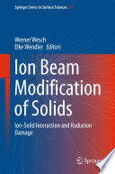 Ion Beam Modification of Solids [E-Book] : Ion-Solid Interaction and Radiation Damage /