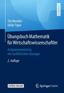 Übungsbuch Mathematik für Wirtschaftswissenschaftler : Aufgabensammlung mit ausführlichen Lösungen /