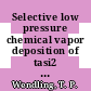 Selective low pressure chemical vapor deposition of tasi2 on silicon.