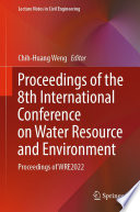 Proceedings of the 8th International Conference on Water Resource and Environment [E-Book] : Proceedings of WRE2022 /