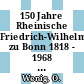 150 Jahre Rheinische Friedrich-Wilhelms-Universität zu Bonn 1818 - 1968 : Verzeichnis der Professoren und Dozenten der Rheinischen Friedrich-Wilhelms-Universität zu Bonn 1818 - 1968.