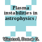 Plasma instabilities in astrophysics /