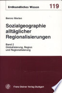 Sozialgeographie alltäglicher Regionalisierungen. 2. Globalisierung, Region und Regionalisierung /