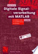 Digitale Signalverarbeitung mit MATLAB : Grundkurs mit 16 ausführlichen Versuchen : 67 Tabellen /