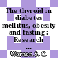 The thyroid in diabetes mellitus, obesity and fasting : Research workshop : Tucson, AZ, 18.10.80-19.10.80.