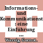 Informations- und Kommunikationstechnologie : eine Einführung in Geschichte, Grundlagen und Zusammenhänge /