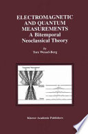 Electromagnetic and Quantum Measurements [E-Book] : A Bitemporal Neoclassical Theory /