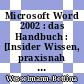 Microsoft Word 2002 : das Handbuch : [Insider Wissen, praxisnah und kompetent] /