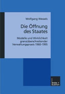 Die Öffnung des Staates : Modelle und Wirklichkeit grenzüberschreitender Verwaltungspraxis 1960 - 1995 /