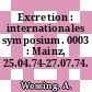 Excretion : internationales symposium. 0003 : Mainz, 25.04.74-27.07.74.