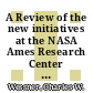 A Review of the new initiatives at the NASA Ames Research Center : summary of a workshop [E-Book] /