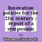 Innovation policies for the 21st century : report of a symposium [E-Book] /