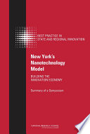 New York's nanotechnology model : building the innovation economy : summary of a symposium [E-Book] /