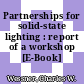 Partnerships for solid-state lighting : report of a workshop [E-Book] /