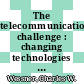 The telecommunications challenge : changing technologies and evolving policies : measuring and sustaining the new economy : report of a symposium [E-Book] /