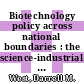 Biotechnology policy across national boundaries : the science-industrial complex [E-Book] /