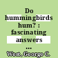 Do hummingbirds hum? : fascinating answers to questions about hummingbirds [E-Book] /