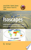 Isoscapes : understanding movement, pattern, and process on earth through isotope mapping [E-Book] /